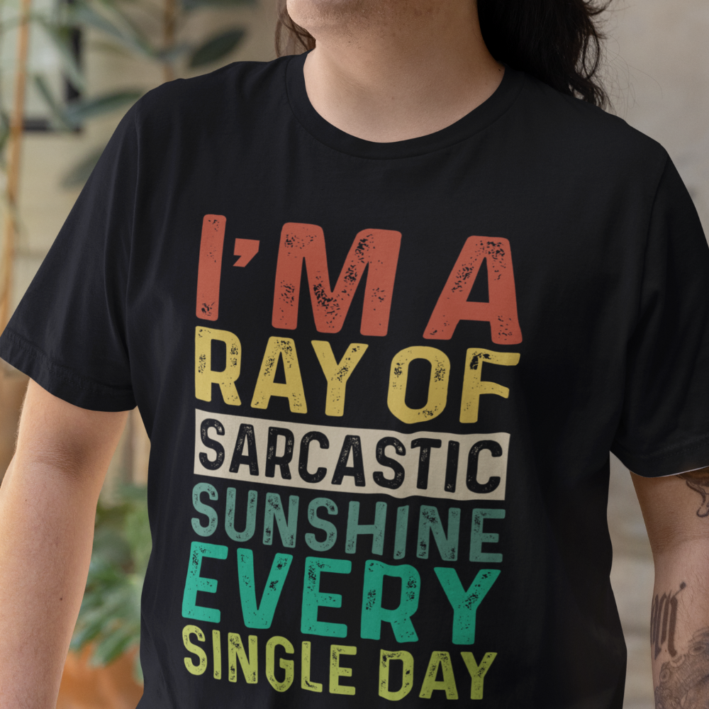 I'M A Ray Of Sarcastic Sunshine Every Single Day T-Shirt