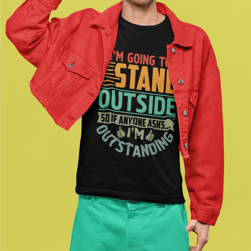 I'M Going to Stand OutSide T-Shirt