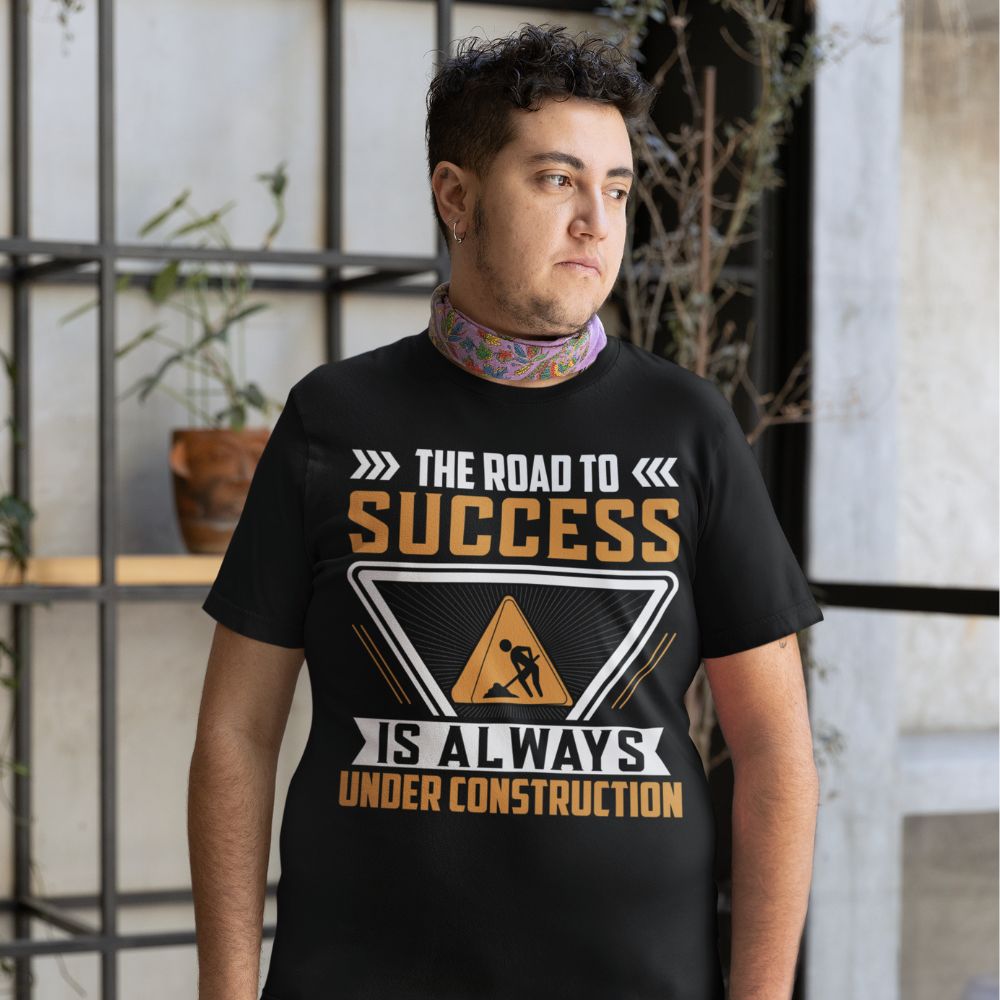 The Road To Success Is Always Under Construction T-Shirt