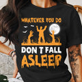 whatever-you-do-dont-fall-asleep-halloween-tee
